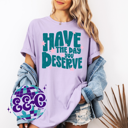 Have the Day You Deserve